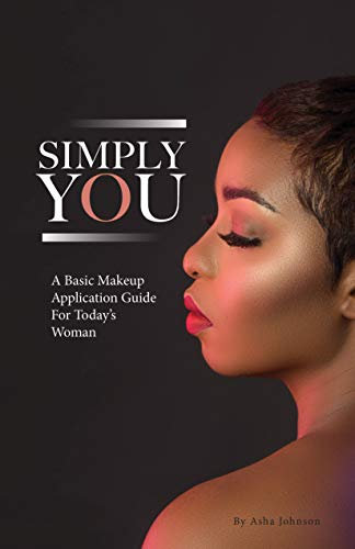 Simply You: A Basic Makeup Application Guide For Today's Woman (English Edition)