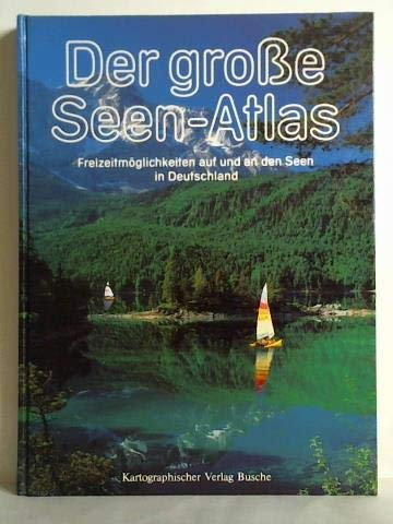 Der große Seen-Atlas. Segeln, Surfen, Rudern, Schwimmen, Angeln, Wandern und andere Freizeitmöglichkeiten auf und an den Seen in Deutschland