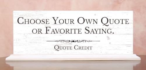 Custom Sign – Choose Your Own Quote, Saying, Inspirational or Motivational Message – Personalized Rustic Desk or Shelf Decor – 16.5x6.25 Pre-Assembled Wood Display