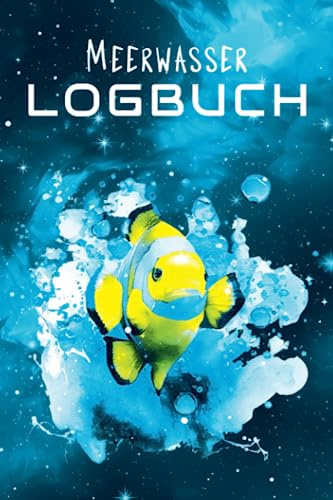 Meerwasser Logbuch: Aquarium Tagebuch zum Festhalten deiner wichtigsten Wasserwerte. Meerwasser Aquaristik Buch.