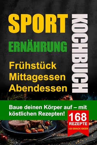 Kochbuch: Ernährung für Sportler.: Frühstücke, Mittagessen und Abendessen