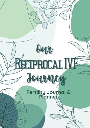 Our Reciprocal IVF Journey - Fertility Journal And Planner: A Guide For Female Couples Who Wish To Share Motherhood
