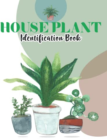 House Plant Identification Book: Little Book of House Plants and other Greenery, Garden Journal Planner and Log Book, Succulent Plant Book Care - ... Gift for Women, Men and Indoor Gardener.