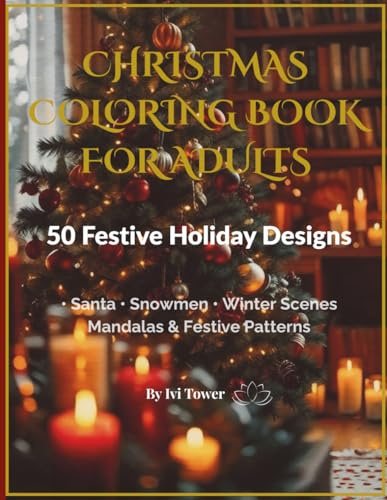 Christmas Coloring Book for Adults: 50 Festive Holiday Designs: Santa, Snowmen, Winter Scenes, Mandalas & Festive Patterns for Relaxation and Stress Relief
