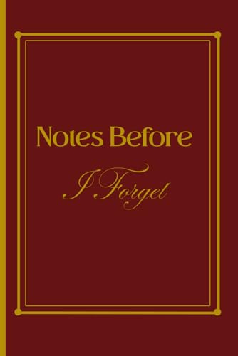 Notes Before I Forget: A funny and thoughtful notebook for everyday notes, lists, and reminders. Perfect as a lighthearted gift for friends, family, ... organized — and laugh a little along the way.