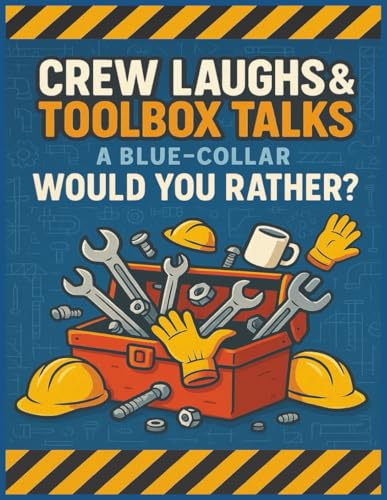 Crew Laughs & Toolbox Talks: A Blue-Collar Would You Rather? Logbook: 100 Hilarious Jobsite Icebreakers with Toolbox Talk Notes, Safety Reminders, and Crew Attendance Sheets