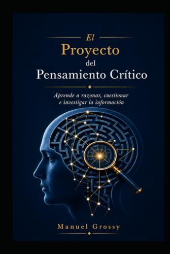 El Proyecto del Pensamiento Crítico: Aprender a razonar, cuestionar e investigar la información