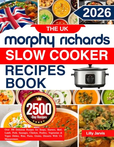 The UK Morphy Richards Slow Cooker Recipe Book: Over 300 Delicious Recipes for Soups, Starters, Beef, Lamb, Pork, Sausages, Chicken, Poultry, ... Pasta, Grains, Desserts With Uk Measurements.