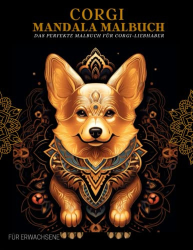 Corgi Malbuch für Erwachsene: Corgi-Muster, Mandalas und Blumen – Therapie und Meditation für Männer und Frauen