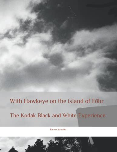 With Hawkeye on the island of Föhr: The Kodak Black and White Experience (Travelogues. Galerie für Kulturkommunikation Berlin - Reisetagebücher. Galerie für Kulturkommunikation Berlin, Band 142)