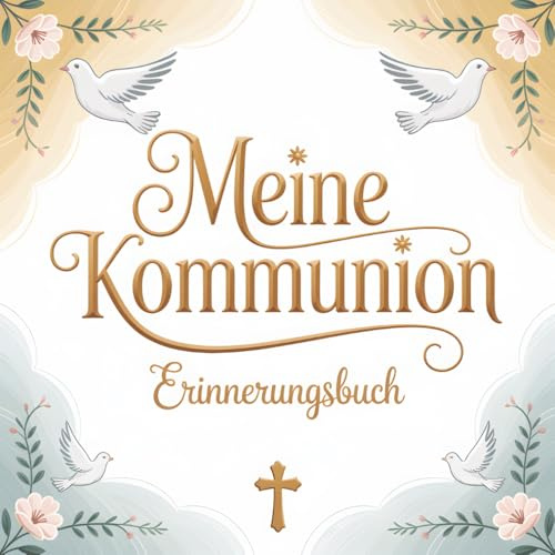Meine Kommunion - Erinnerungsbuch: Album zum Eintragen von Glückwünschen, Widmungen & Sprüchen | Dekoration für die Erstkommunion