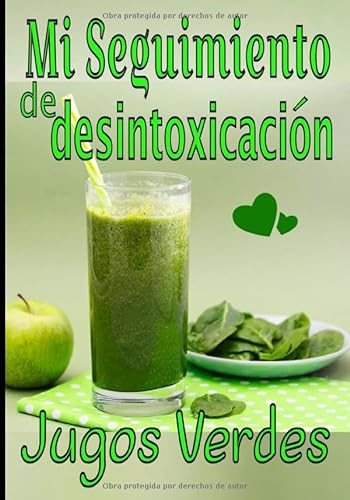 Mi seguimiento de desintoxicación Jugos verdes: Preserva o recupera tu estado físico y mental con tus recetas de zumo verde / fruta. Escríbelas y guárdalas para un seguimiento serio y duradero