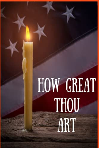 How Great Thou Art: American Patriotic Flag With Burning Candle- Pray, Record, and Journal Prayers for Your Family, Community and Nation-Classic Red ... Red White and Blue Stripes and White Text