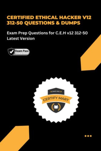 CERTIFIED ETHICAL HACKER v12 312-50 QUESTIONS & DUMPS: Exam Prep Questions for C.E.H v12 312-50 Latest Version