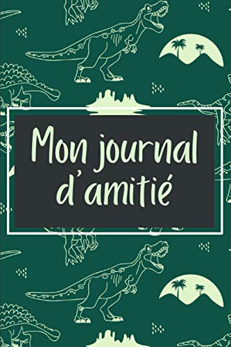 Mon Journal d'Amitié: Carnet à faire remplir par tes copains et copines pour mieux les connaitre - Souvenirs entre amis - Thème : Dinosaures - Cadeau original pour enfants.