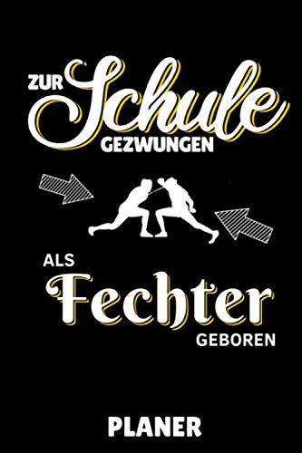 ZUR SCHULE GEZWUNGEN ALS FECHTER GEBOREN PLANER: A5 MONATSPLANER Fechten Buch | Kampfkunst Bücher | Schwertkampf | Selbstverteidigung | Fechtbuch | Geschenkidee für Kinder und Erwachsene | Fechter