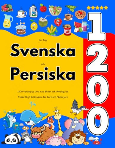 Lär Dig Svenska och Persiska : 1200 Vardagliga Ord med Bilder och Uttalsguide: Tvåspråkigt Bildlexikon för Barn och Nybörjare