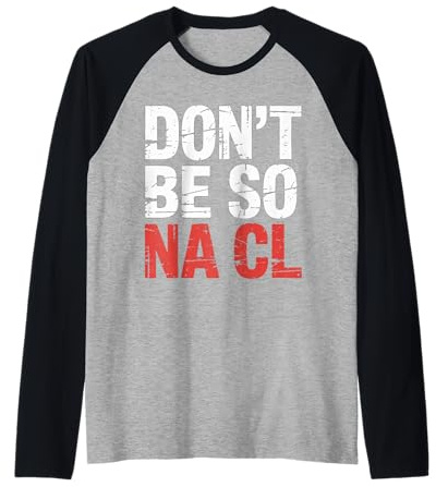 Don't Be So Na Cl Broma Nerd de química Salada - Camiseta Manga Raglan