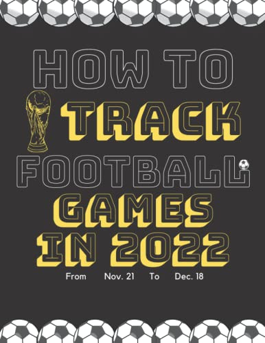 How To Track Football Games in 2022 from Nov.21 to Dec.18: A notebook with dates for all this tournament and all the teams that will participate in ... Interior Journal 8.5x 11 264 pages no Bleed