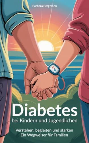 Diabetes bei Kindern und Jugendlichen: Verstehen, begleiten, stärken – Ein Wegweiser für Familien