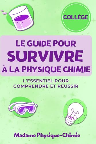 Le guide pour survivre à la physique-chimie: L'essentiel du cycle 4 pour comprendre et réussir au collège (Édition Standard)