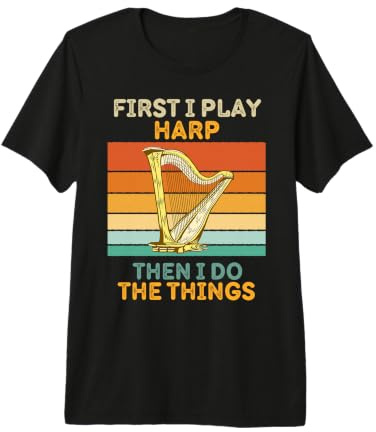 First I Play Harp Then I Do The Things Harp Vintage T-Shirt Haut de Gamme