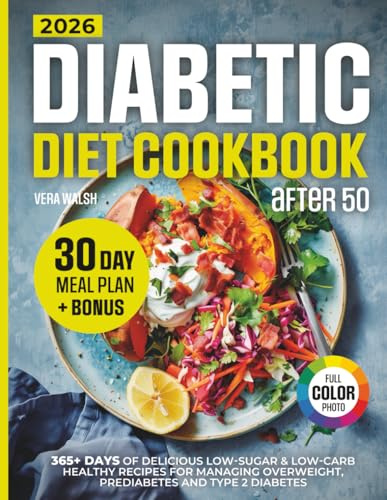 Diabetic Diet Cookbook After 50: 365+ Days Of Delicious, Low-Sugar & Low-Carb Healthy Recipes For Managing Overweight, Prediabetes And Type 2 Diabetes | 30-Day Meal Plan And Colorful Pictures