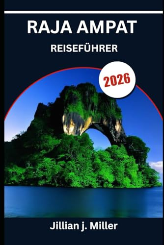 RAJA AMPAT REISEFÜHRER 2026: Wo Kultur, Korallen und ruhige Meere zusammentreffen