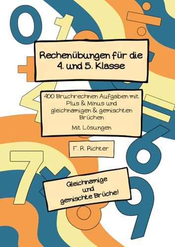 Rechenübungen für die 4. und 5. Klasse: 400 Bruchrechnen-Aufgaben mit Plus und Minus und gleichnamigen und gemischten Brüchen - mit Lösungen