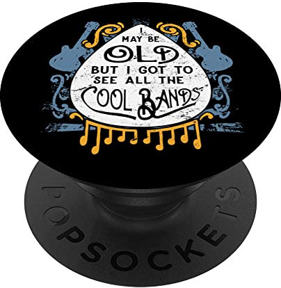 I May Be Old But I Got To See All The Cool Bands PopSockets mit austauschbarem PopGrip