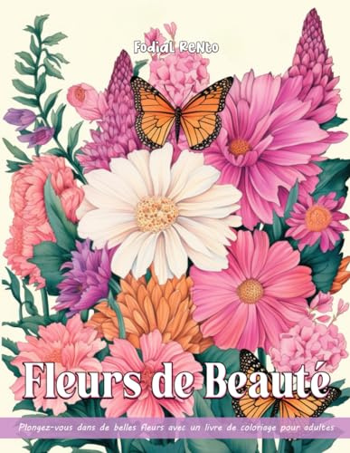 Fleurs de Beauté: Livres de coloriage de Fleurs de Beauté pour adultes avec détente