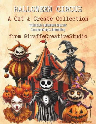 Halloween Circus Collage Book: Vintage Spooky Circus-Themed Cut-Outs for Junk Journaling & Mixed Media Crafts: +150 Whimsical and Creepy Ephemera ... More (Halloween Collage Book Series, Band 7)