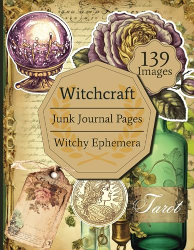 Witchcraft Junk Journal Pages & Ephemera | 139 Illustrations of Witchy Elements for Decoupage, Collage, Scrapbooking and other Paper Crafts: For Spells, Poison, Tarot and other Magic