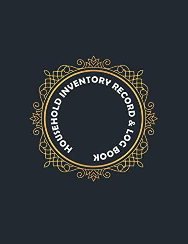 Household Inventory Record & Log Book: Home Property Tracker, Insurance List, Product Warranty & Service Information. House Properties Tracking Journal and Organizer For Homeowners.