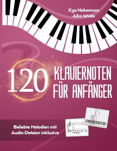 120 Klaviernoten für Anfänger: Beliebte Melodien mit Audio-Dateien inklusive