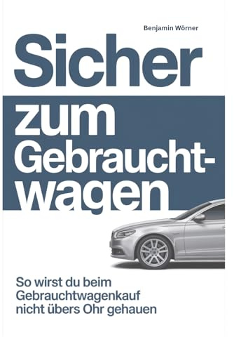 Sicher zum Gebrauchtwagen: So wirst du beim Gebrauchtwagenkauf nicht übers Ohr gehauen