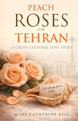 Peach Roses For Tehran: A Cross-Cultural Love Story