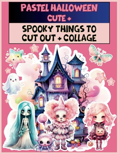 PASTEL HALLOWEEN: Cute and Spooky Things to Cut Out&Collage: Pasteloween Ephemera for Junk Journals, Scrapbooking, Mixed Media and Paper Crafts