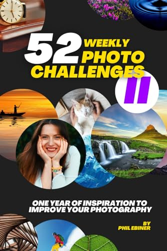 52 Photography Challenges II: One Year of Inspiration To Improve Your Photography (Photo Challenge Book Series)
