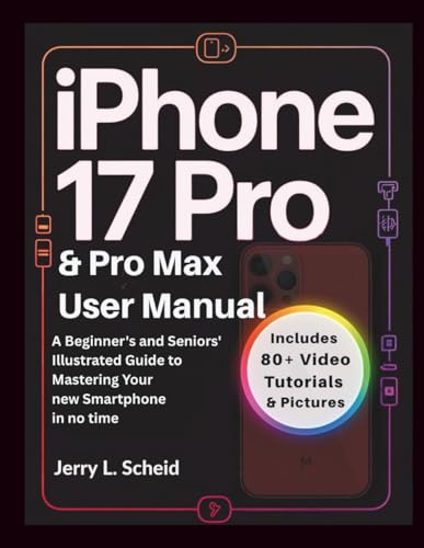 iPHONE 17 PRO & PRO MAX USER MANUAL: A Beginner's and Seniors' Illustrated Guide to Mastering your new smartphone in no time(Color Edition)