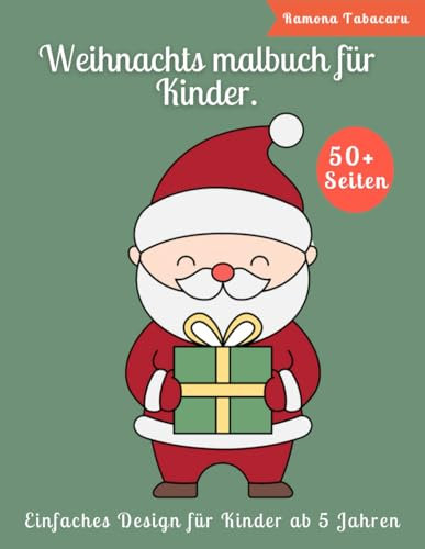 Weihnachts-Malbuch für Kinder ab 5 Jahren: Über 40 wunderschöne festliche Feiertagsspaß mit Weihnachtsmann, Weihnachtsbaum und mehr Malvorlagen für Kinder