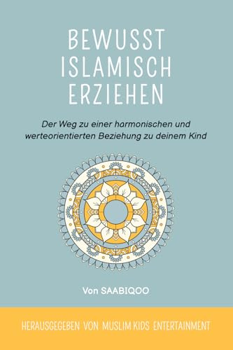 Bewusst islamisch erziehen: Der Weg zu einer harmonischen und werteorientierten Beziehung zu deinem Kind