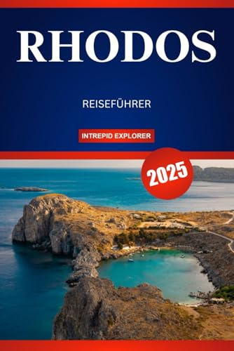 RHODOS REISEFÜHRER 2025: Ihr unverzichtbarer Leitfaden zu sonnenverwöhnten Stränden, zeitlosen Traditionen und verborgenen Schätzen