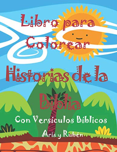 LIBRO PARA COLOREAR, HISTORIAS DE LA BIBLIA: HERMOSO LIBRO DE COLOREAR, MUESTRA LAS HISTORIAS DE JESÚS, ADAN, EVA, MOISES, DEL ANTIGUO Y NUEVO TESTAMENTO. PARA NIÑOS Y NIÑAS CRISTIANOS