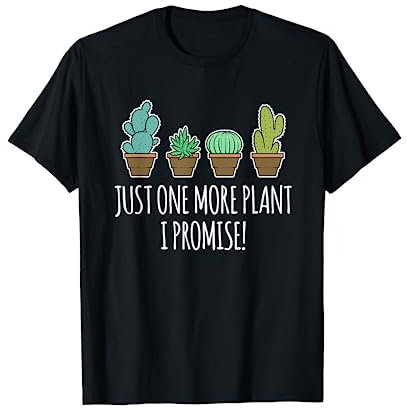 Just One More Plant Succulent Cactus Lover Cadeau T-Shirt