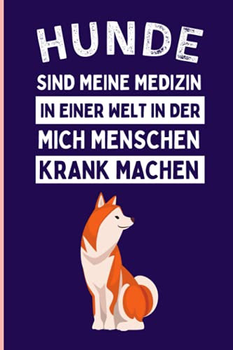 Hunde Sind Meine Medizin In Einer Welt In Der Mich Menschen Krank Machen: Lustiges Tagebuch für Hundeliebhaber ,110 linierte Seiten , Hunde-Notizbuch