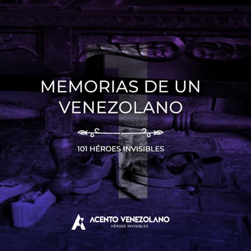 Memorias de un Venezolano:: 101 Héroes Invisibles (Spanish Edition Elite)
