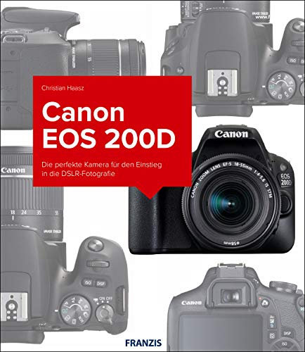 Kamerabuch Canon EOS 200D: Die perfekte Kamera für den Einstieg in die DSLR-Fotografie