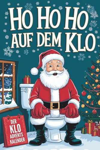 Ho Ho Ho auf dem Klo - Der Klo Adventskalender: Rätsel, Spiele, Fun Facts & more mit maximaler Abwechslung - perfektes Geschenke für alle Leute mit Humor