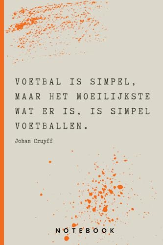 Johan Cruyff Citaat Notitieboek: Voetbal is simpel, maar het moeilijkste wat er is, is simpel voetballen. (Inspirerende uitspraken Johan Cruyff)